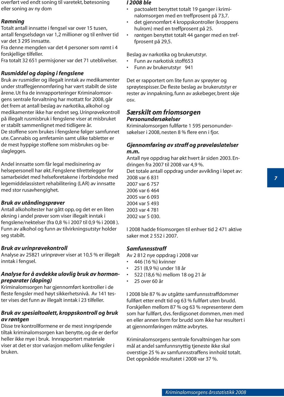 Rusmiddel og doping i fengslene Bruk av rusmidler og illegalt inntak av medikamenter under straffegjennomføring har vært stabilt de siste årene.