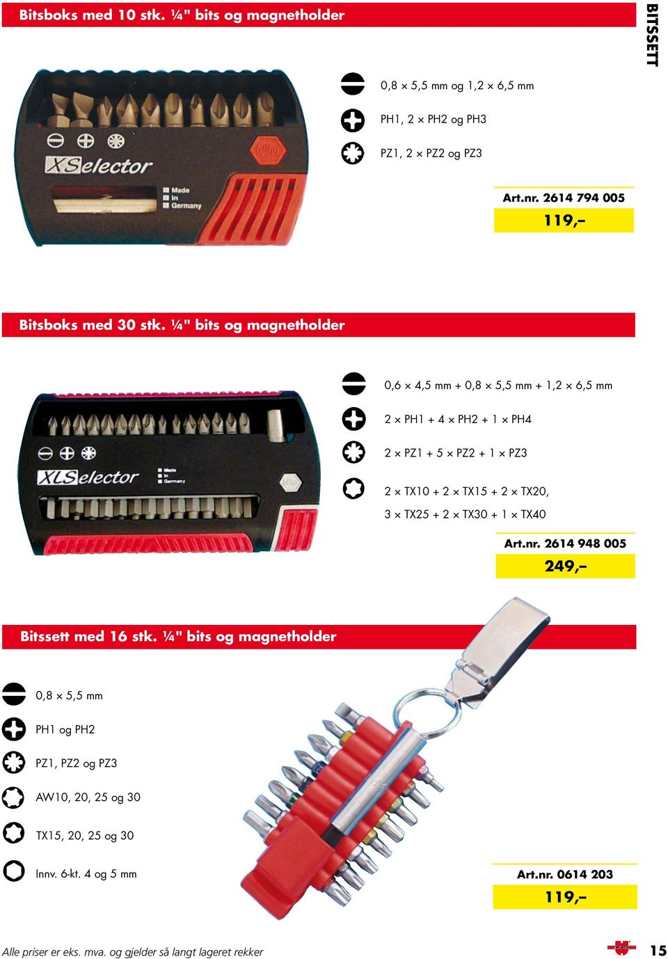 ¼" bits og magnetholder 0,6 4,5 mm + 0,8 5,5 mm + 1,2 6,5 mm 2 PH1 + 4 PH2 + 1 PH4 2 PZ1 + 5 PZ2 + 1 PZ3 U 2 TX10 + 2 TX15 + 2 TX20, 3 TX25 + 2