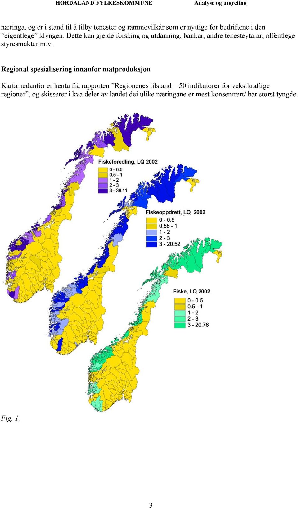 Regional spesialisering innanfor matproduksjon Karta nedanfor er henta frå rapporten Regionenes tilstand 50