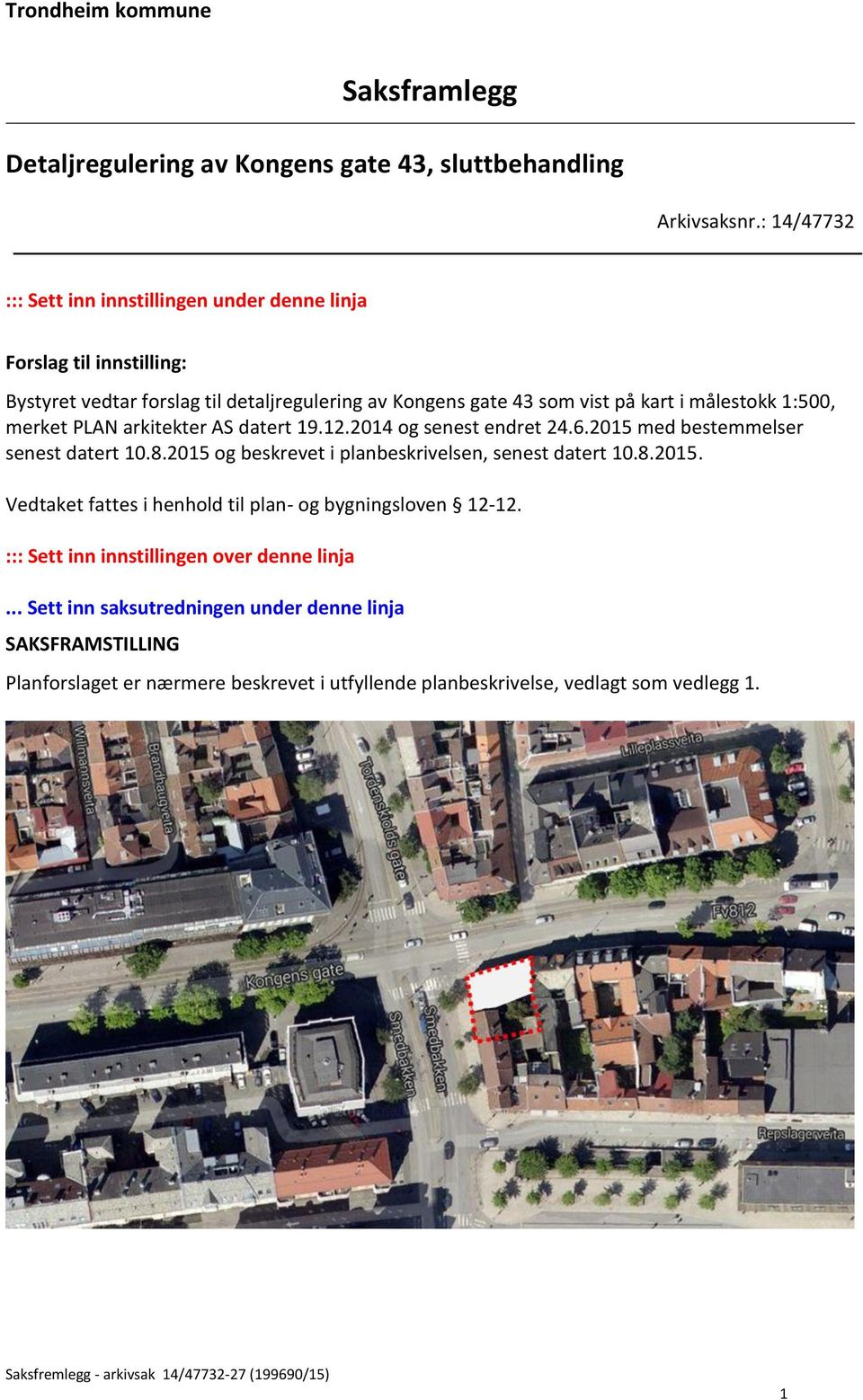 målestokk 1:500, merket PLAN arkitekter AS datert 19.12.2014 og senest endret 24.6.2015 med bestemmelser senest datert 10.8.