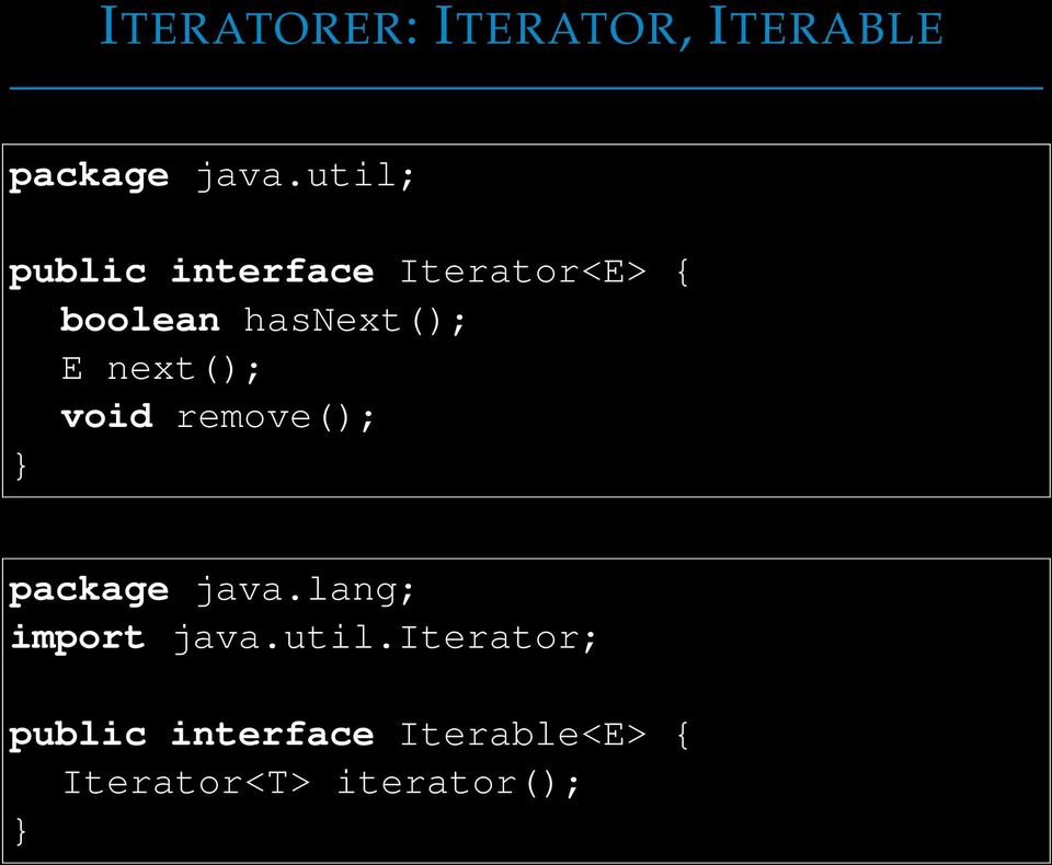 next(); void remove(); } package java.lang; import java.