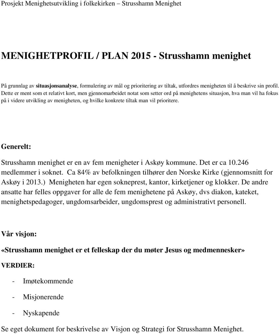 prioritere. Generelt: Strusshamn menighet er en av fem menigheter i Askøy kommune. Det er ca 10.246 medlemmer i soknet. Ca 84% av befolkningen tilhører den Norske Kirke (gjennomsnitt for Askøy i 2013.