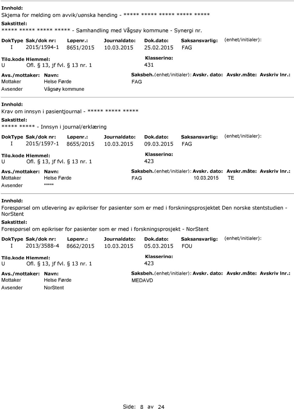 : Mottaker Vågsøy kommune Krav om innsyn i pasientjournal - ***** ***** ***** ***** ***** - nnsyn i journal/erklæring 2015/1597-1 8655/2015 09.03.2015 423 Avs.