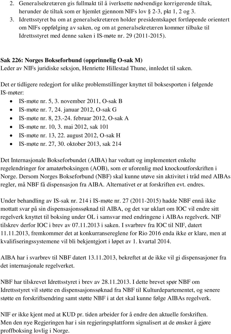 IS-møte nr. 29 (2011-2015). Sak 226: Norges Bokseforbund (opprinnelig O-sak M) Leder av NIFs juridiske seksjon, Henriette Hillestad Thune, innledet til saken.
