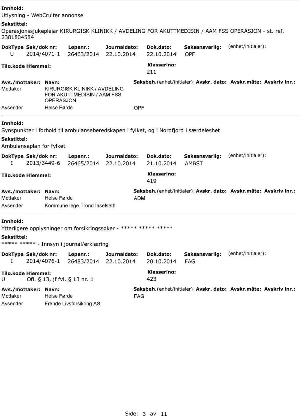 : KRRGSK KLNKK / AVDELNG FOR AKTTMEDSN / AAM FSS OERASJON OF Synspunkter i forhold til ambulanseberedskapen i fylket, og i Nordfjord i særdeleshet Ambulanseplan for fylket 2013/3449-6 26465/2014