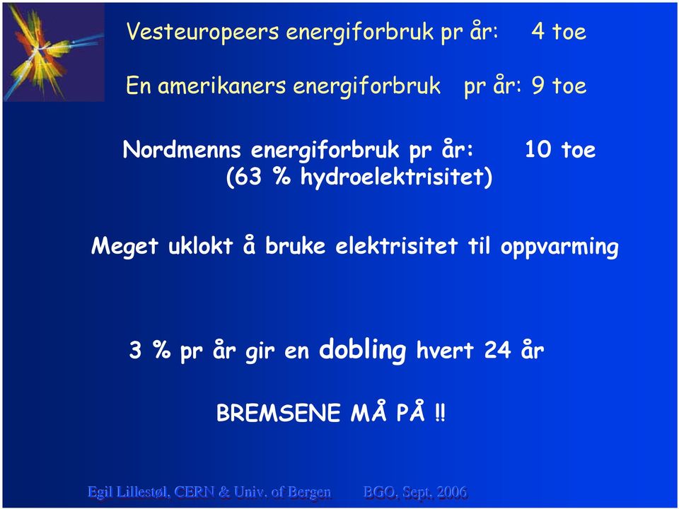 toe (63 % hydroelektrisitet) Meget uklokt å bruke