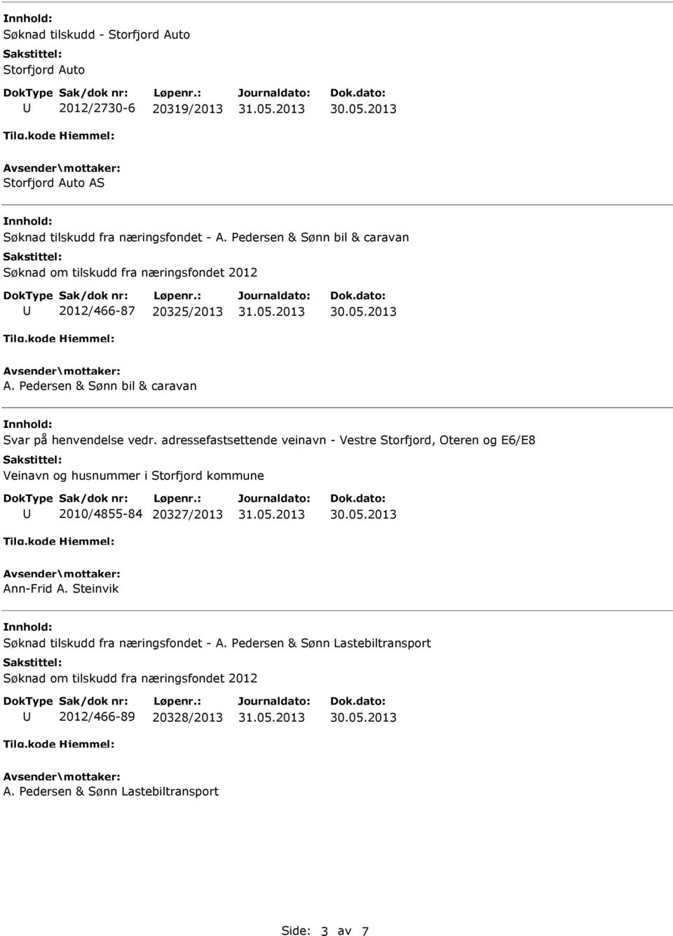 adressefastsettende veinavn - Vestre Storfjord, Oteren og E6/E8 Veinavn og husnummer i Storfjord kommune 2010/4855-84 20327/2013 Ann-Frid A.