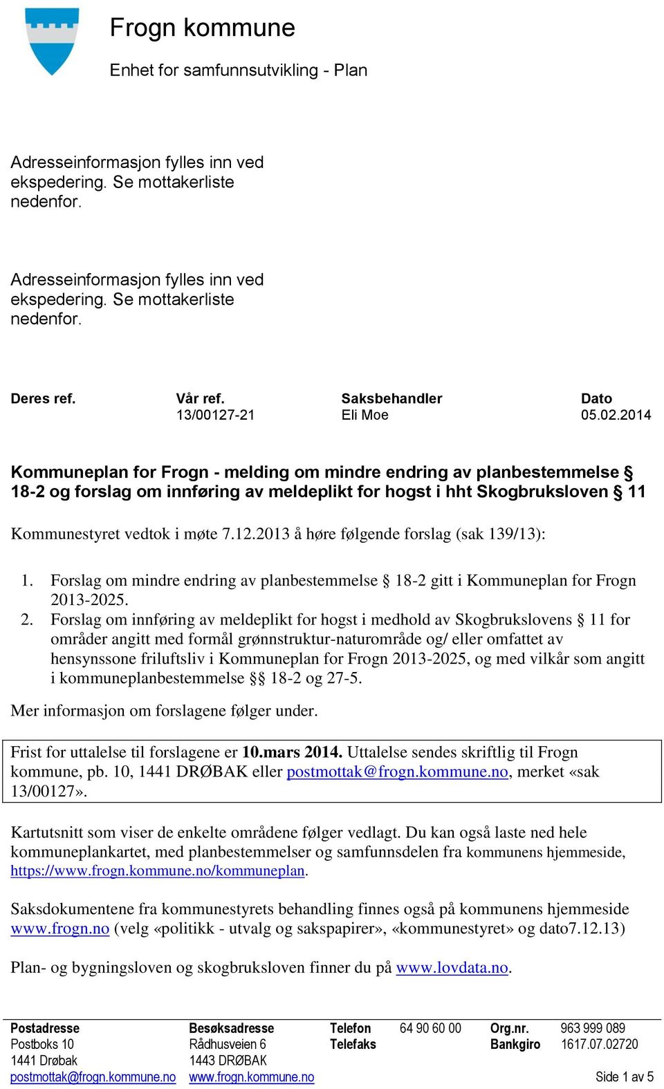 2014 Kommuneplan for Frogn - melding om mindre endring av planbestemmelse 18-2 og forslag om innføring av meldeplikt for hogst i hht Skogbruksloven 11 Kommunestyret vedtok i møte 7.12.