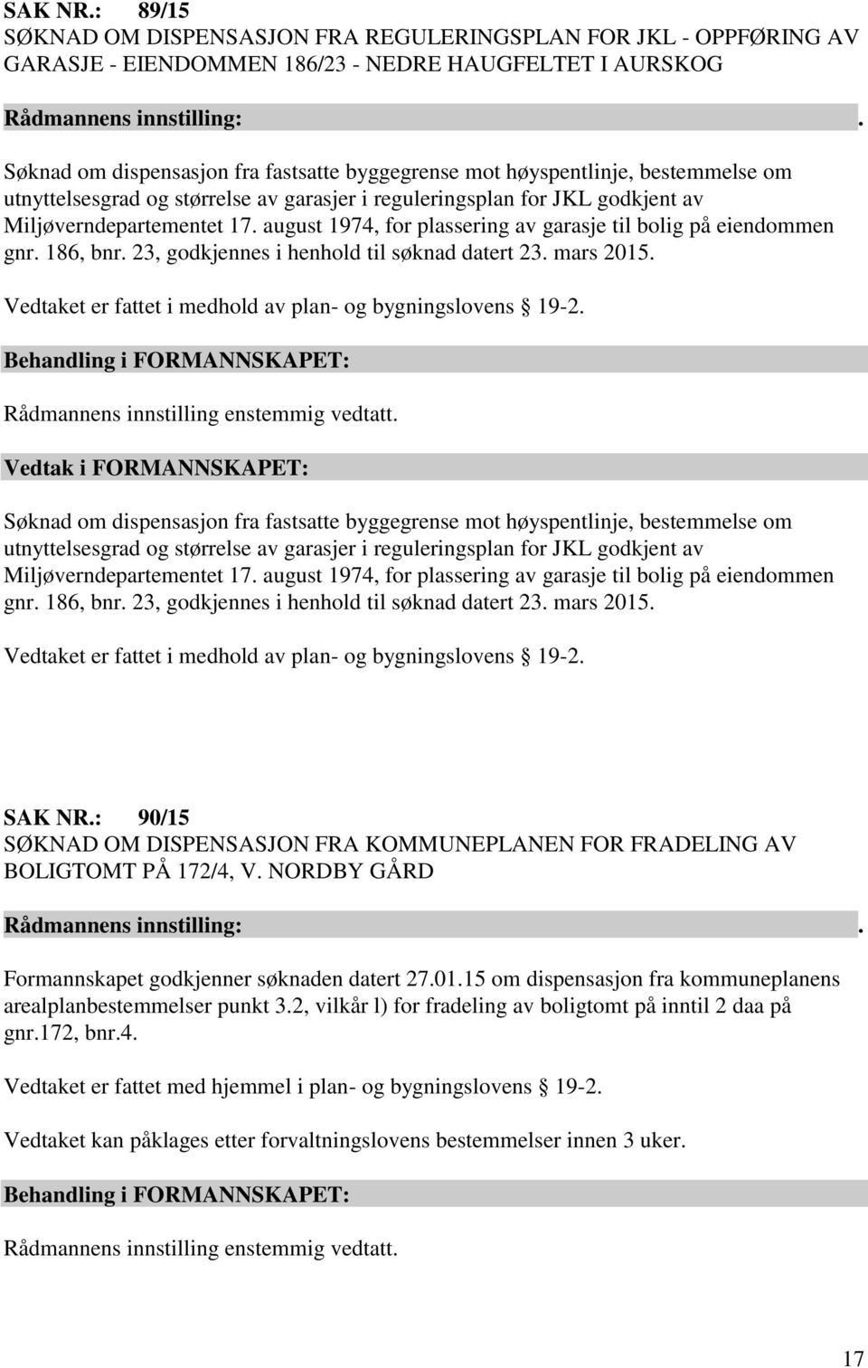 bestemmelse om utnyttelsesgrad og størrelse av garasjer i reguleringsplan for JKL godkjent av Miljøverndepartementet 17. august 1974, for plassering av garasje til bolig på eiendommen gnr. 186, bnr.