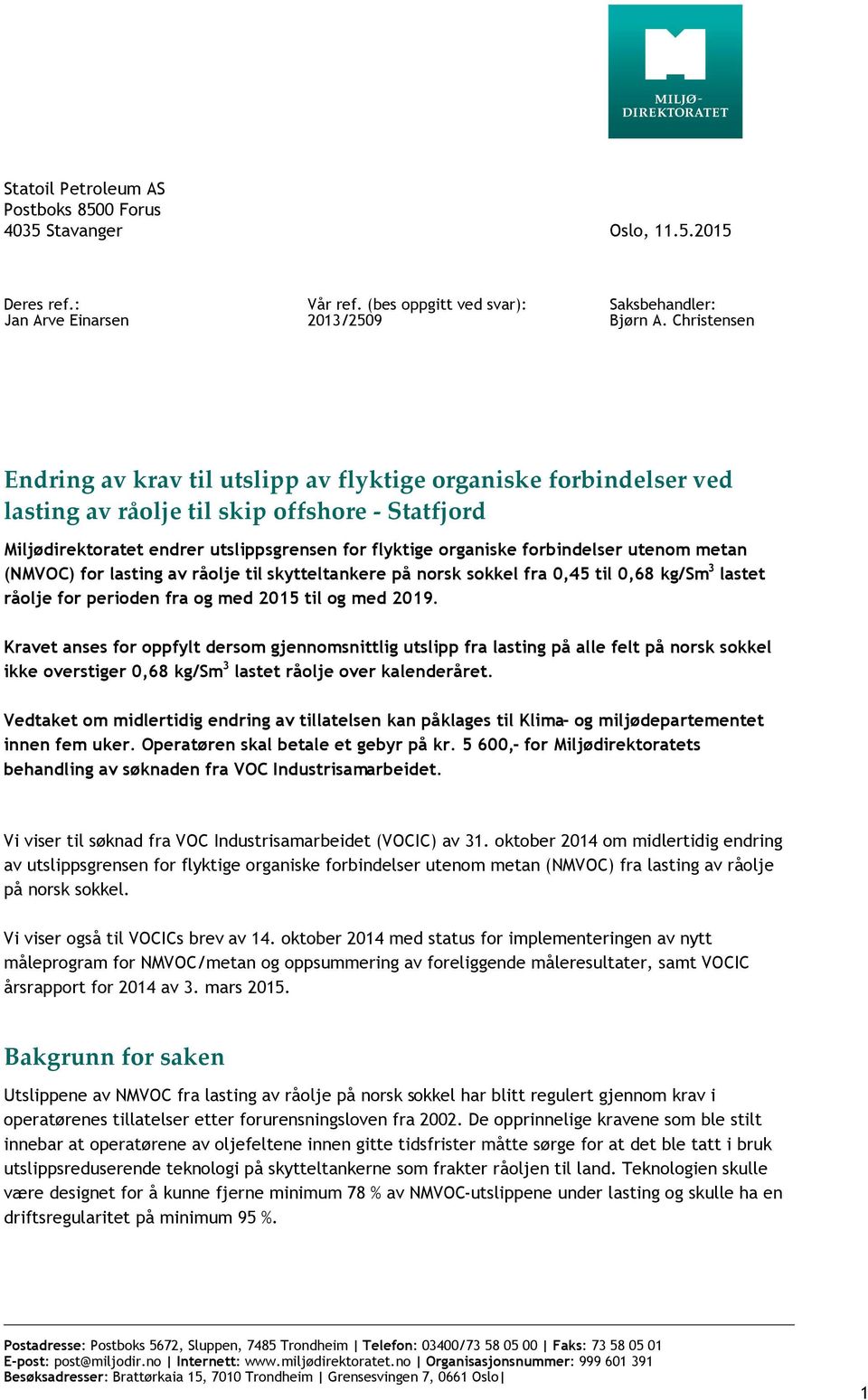 forbindelser utenom metan (NMVOC) for lasting av råolje til skytteltankere på norsk sokkel fra 0,45 til 0,68 kg/sm 3 lastet råolje for perioden fra og med 2015 til og med 2019.