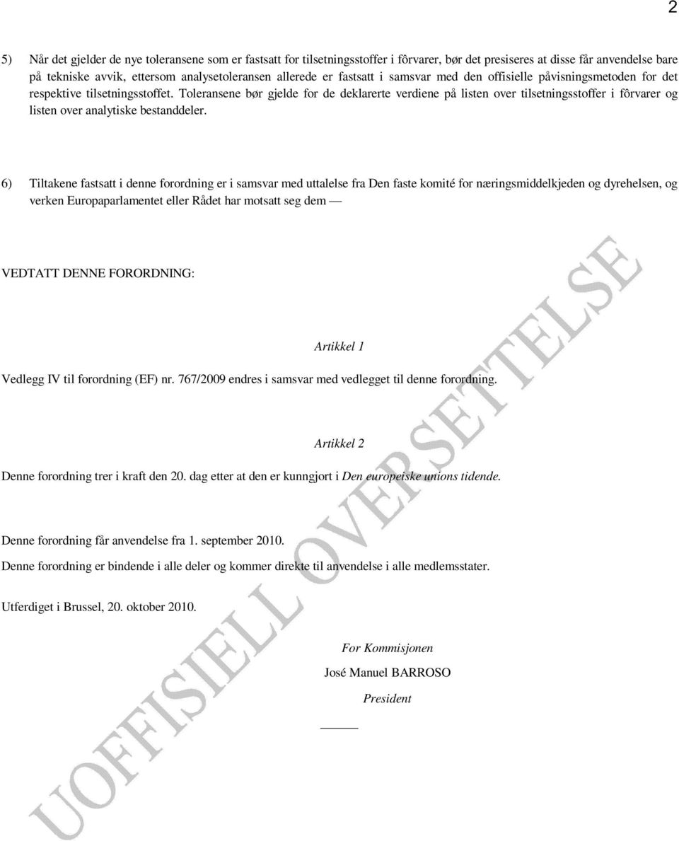 Toleransene bør gjelde for de deklarerte verdiene på listen over tilsetningsstoffer i fôrvarer og listen over analytiske bestanddeler.