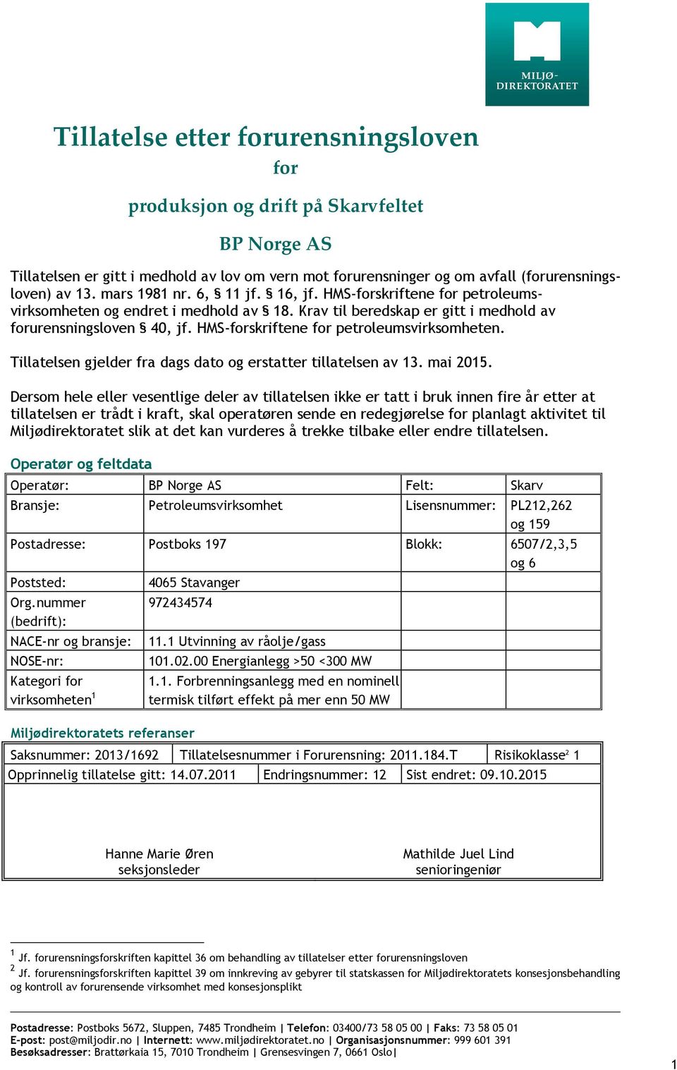 HMS-forskriftene for petroleumsvirksomheten. Tillatelsen gjelder fra dags dato og erstatter tillatelsen av 13. mai 2015.