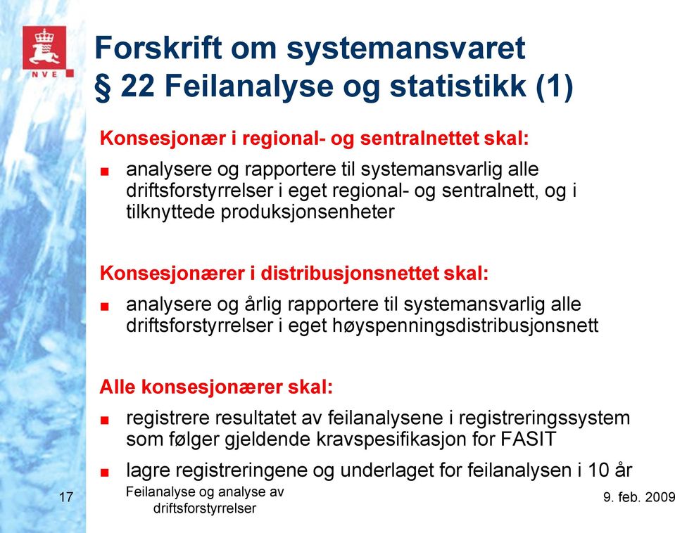 til systemansvarlig alle driftsforstyrrelser i eget høyspenningsdistribusjonsnett 17 Alle konsesjonærer skal: registrere resultatet av feilanalysene i