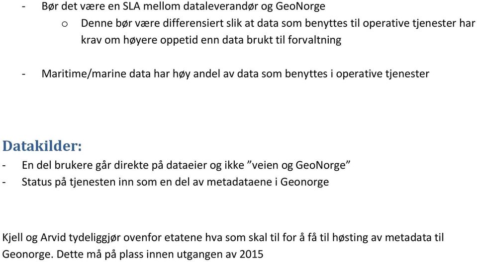 Datakilder: - En del brukere går direkte på dataeier og ikke veien og GeoNorge - Status på tjenesten inn som en del av metadataene i