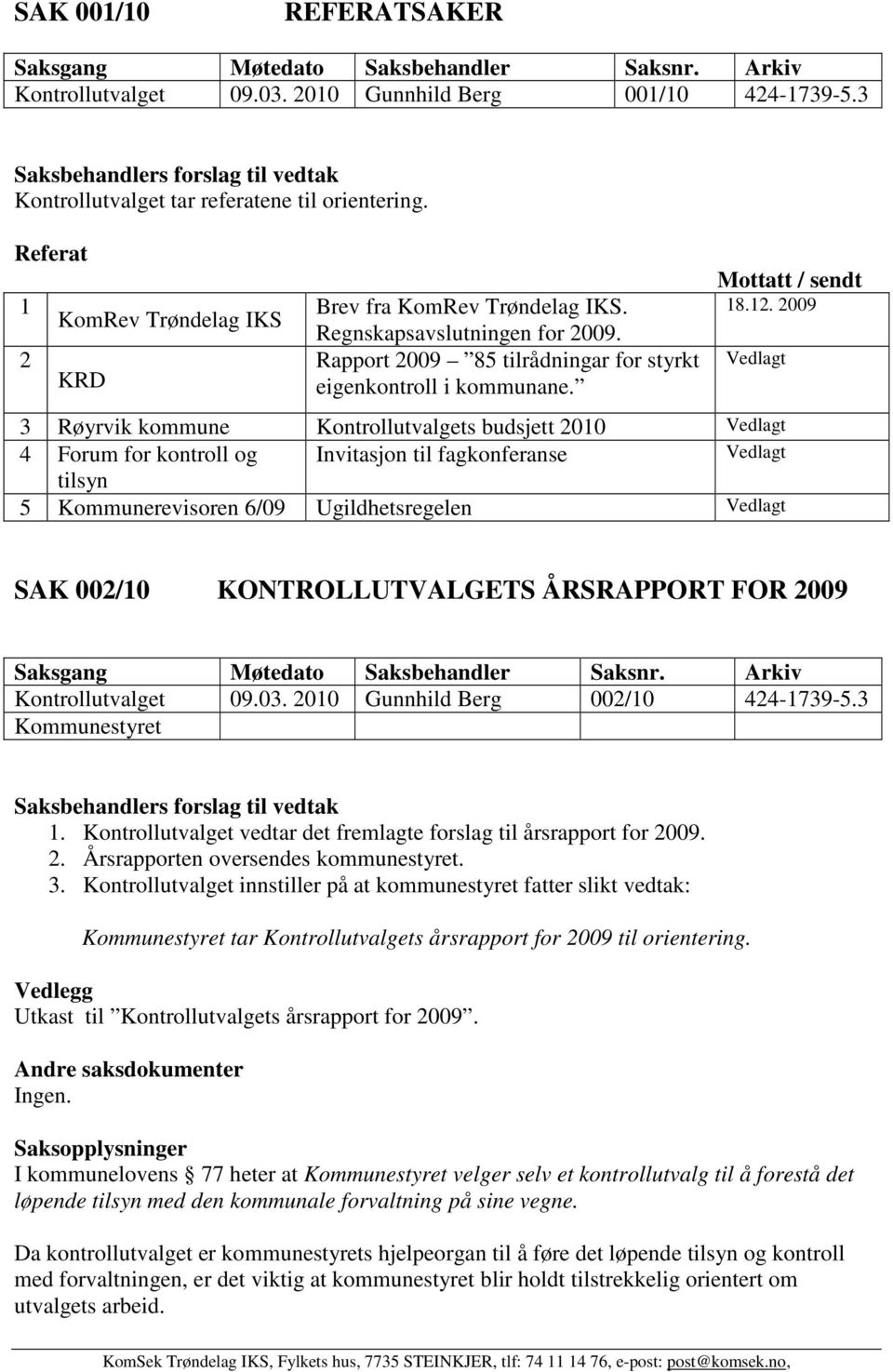 2009 Vedlagt 3 Røyrvik kommune Kontrollutvalgets budsjett 2010 Vedlagt 4 Forum for kontroll og Invitasjon til fagkonferanse Vedlagt tilsyn 5 Kommunerevisoren 6/09 Ugildhetsregelen Vedlagt SAK 002/10