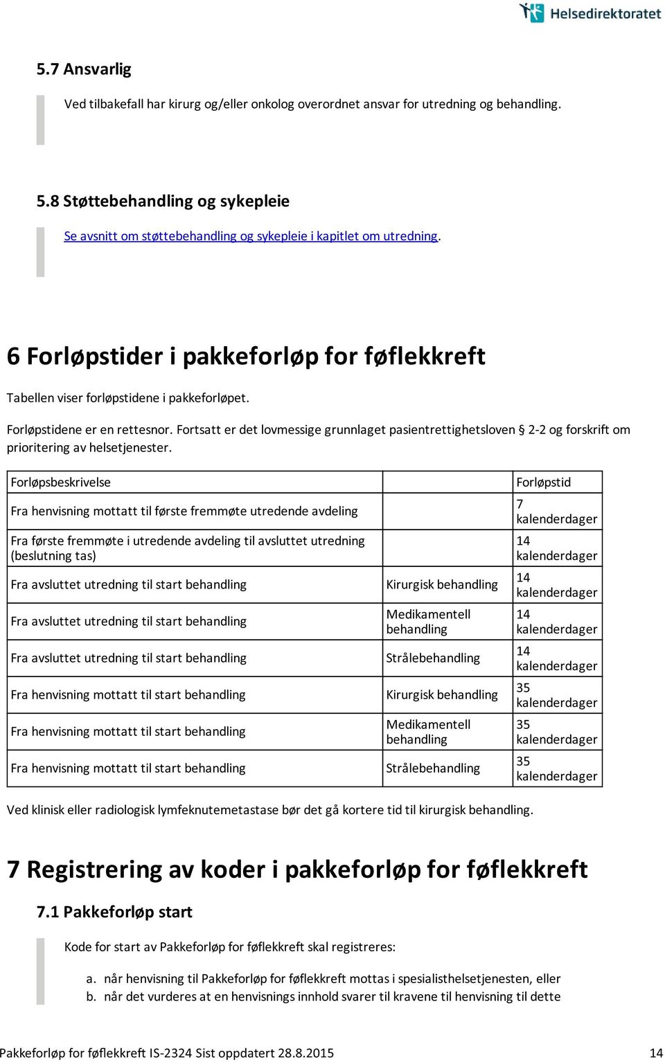 Forløpstidene er en rettesnor. Fortsatt er det lovmessige grunnlaget pasientrettighetsloven 2-2 og forskrift om prioritering av helsetjenester.