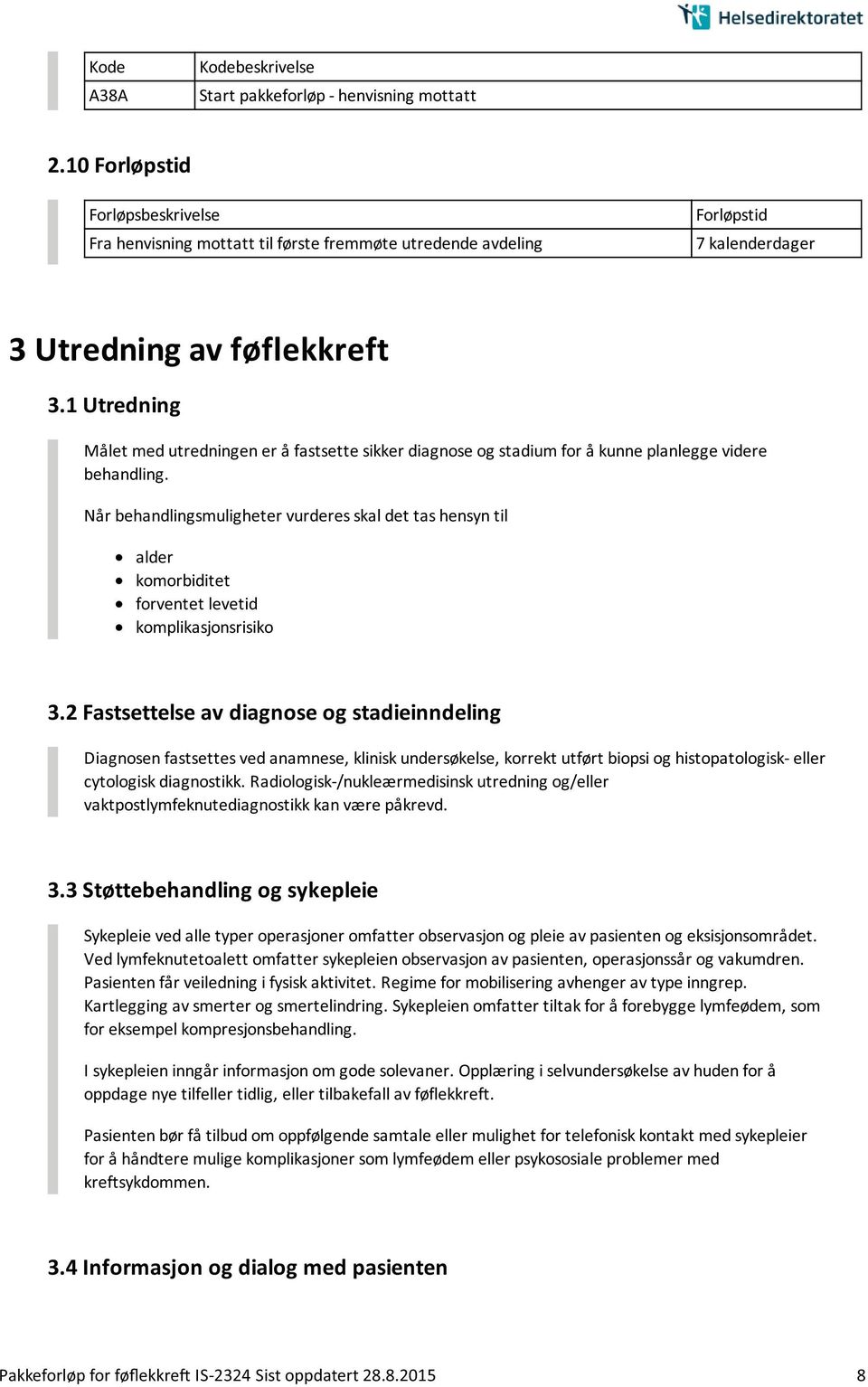 1 Utredning Målet med utredningen er å fastsette sikker diagnose og stadium for å kunne planlegge videre behandling.