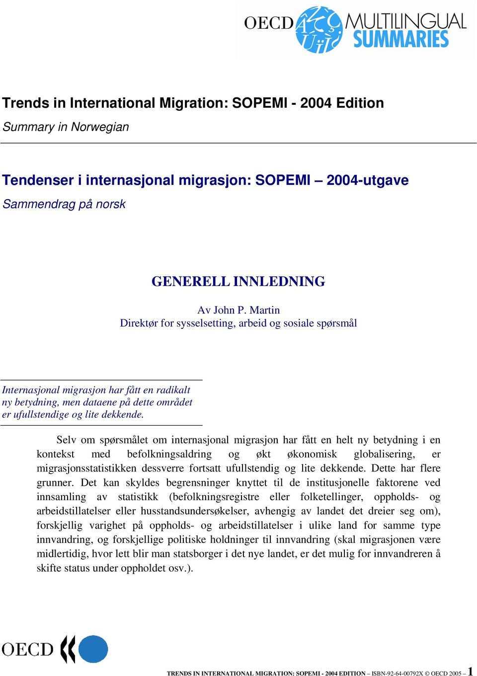 Selv om spørsmålet om internasjonal migrasjon har fått en helt ny betydning i en kontekst med befolkningsaldring og økt økonomisk globalisering, er migrasjonsstatistikken dessverre fortsatt