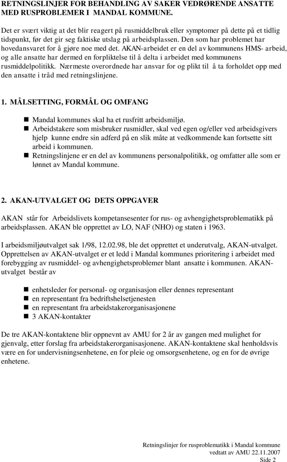 Den som har problemet har hovedansvaret for å gjøre noe med det.