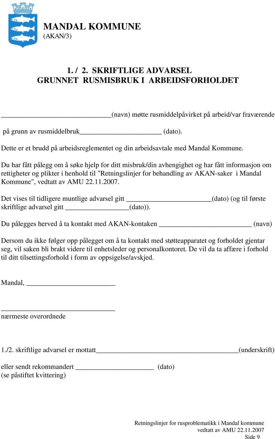 Du har fått pålegg om å søke hjelp for ditt misbruk/din avhengighet og har fått informasjon om rettigheter og plikter i henhold til "Retningslinjer for behandling av AKAN-saker i Mandal Kommune",.