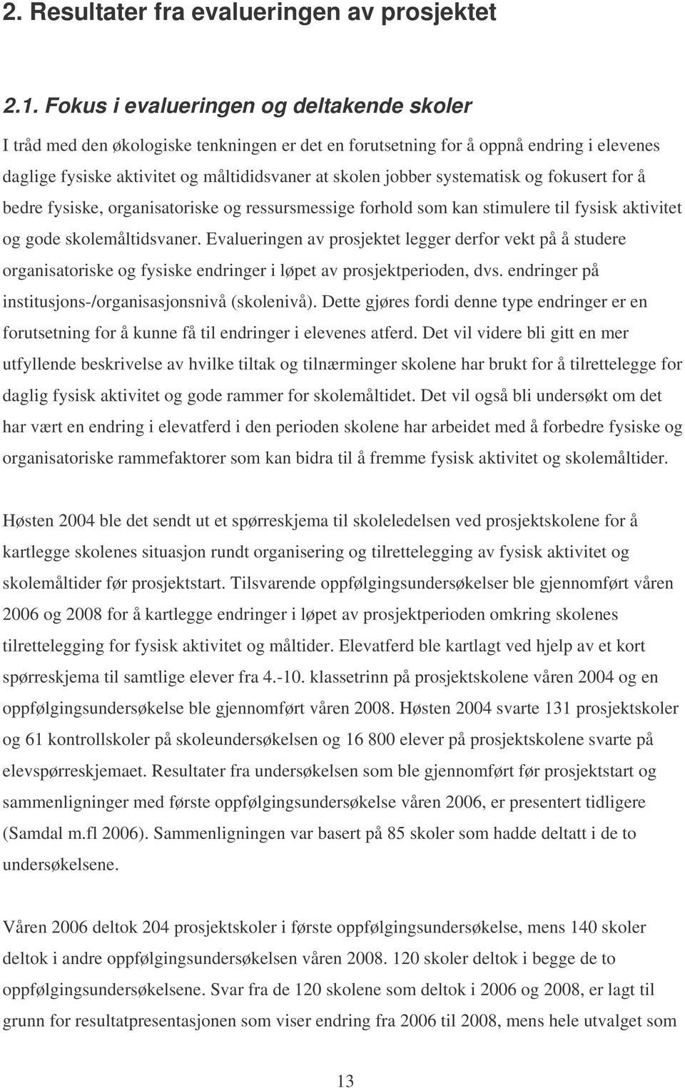 systematisk og fokusert for å bedre fysiske, organisatoriske og ressursmessige forhold som kan stimulere til fysisk aktivitet og gode skolemåltidsvaner.