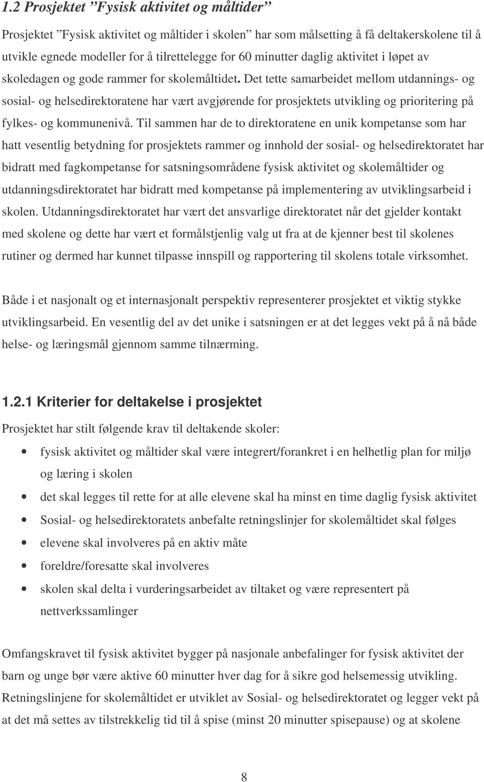 Det tette samarbeidet mellom utdannings- og sosial- og helsedirektoratene har vært avgjørende for prosjektets utvikling og prioritering på fylkes- og kommunenivå.