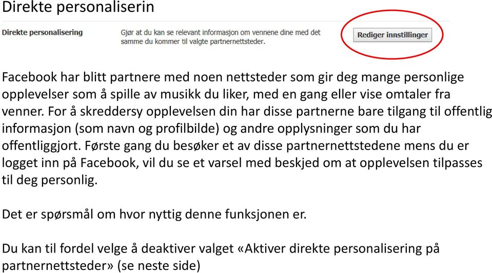 For å skreddersy opplevelsen din har disse partnerne bare tilgang til offentlig informasjon (som navn og profilbilde) og andre opplysninger som du har offentliggjort.