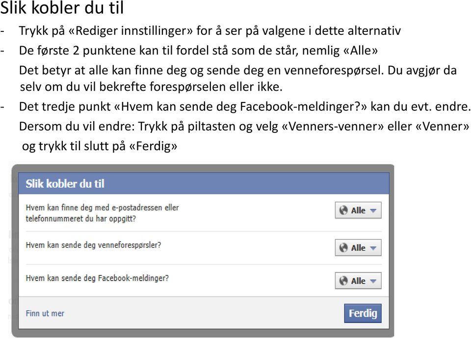 Du avgjør da selv om du vil bekrefte forespørselen eller ikke. - Det tredje punkt «Hvem kan sende deg Facebook-meldinger?