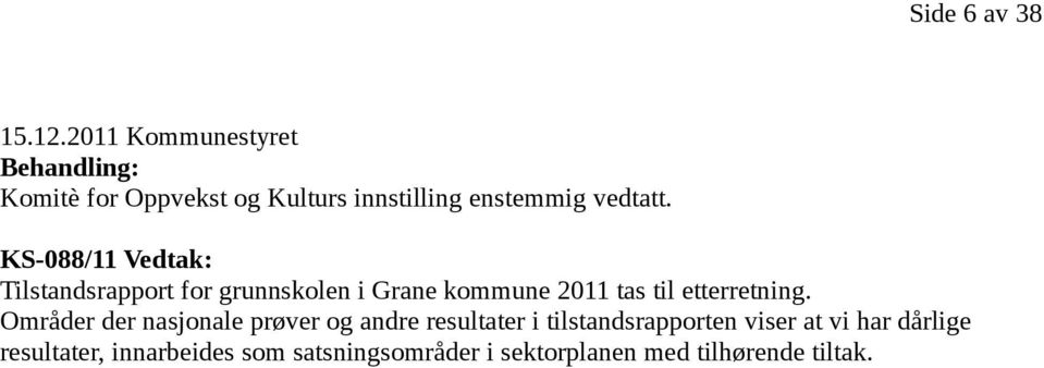 KS-088/11 Vedtak: Tilstandsrapport for grunnskolen i Grane kommune 2011 tas til etterretning.