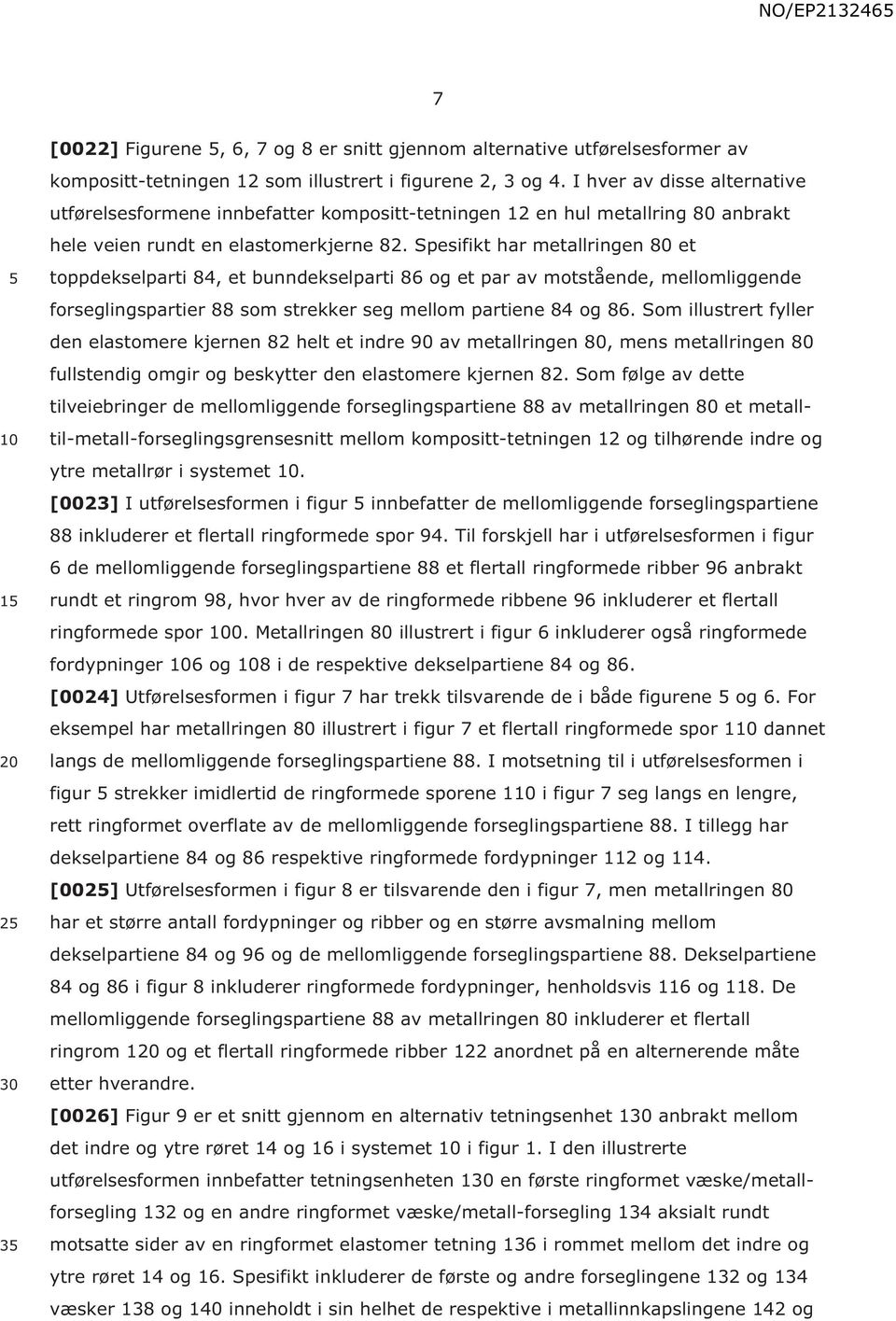 Spesifikt har metallringen 80 et toppdekselparti 84, et bunndekselparti 86 og et par av motstående, mellomliggende forseglingspartier 88 som strekker seg mellom partiene 84 og 86.