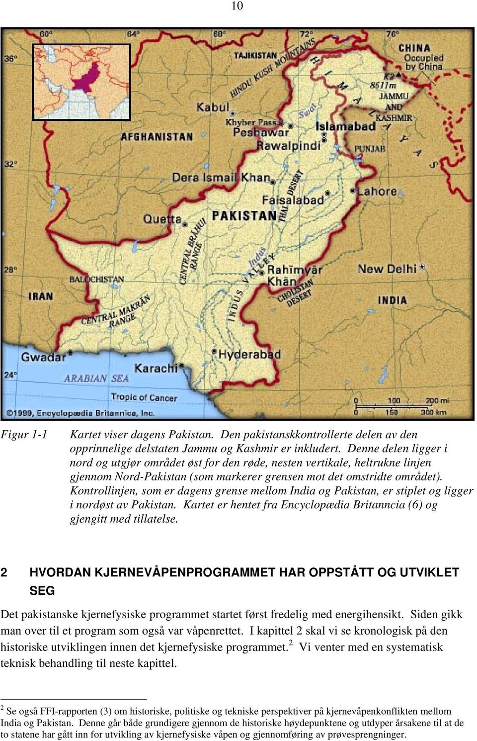 Kontrollinjen, som er dagens grense mellom India og Pakistan, er stiplet og ligger i nordøst av Pakistan. Kartet er hentet fra Encyclopædia Britanncia (6) og gjengitt med tillatelse.
