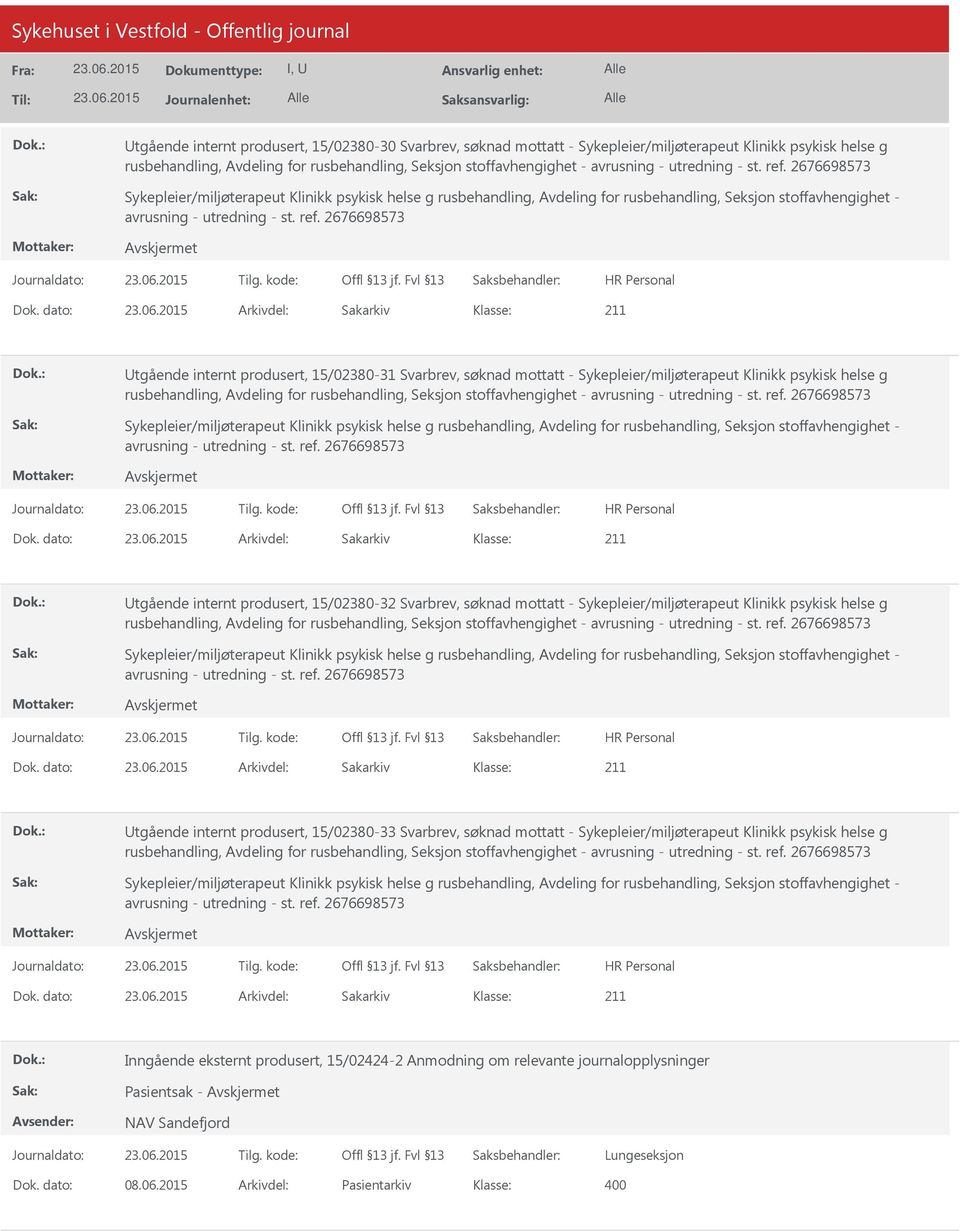 dato: Arkivdel: Sakarkiv Utgående internt produsert, 15/02380-31 Svarbrev, søknad mottatt - Sykepleier/miljøterapeut Klinikk psykisk helse g rusbehandling, Avdeling for rusbehandling, Seksjon