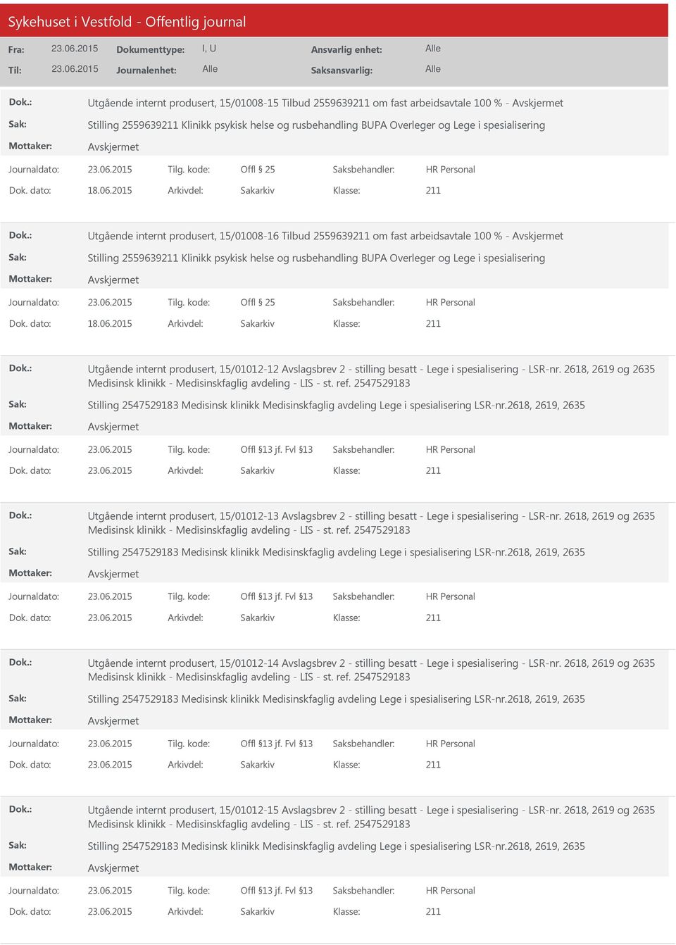 spesialisering Dok. dato: 18.06.2015 Arkivdel: Sakarkiv Utgående internt produsert, 15/01012-12 Avslagsbrev 2 - stilling besatt - Lege i spesialisering - LSR-nr. 2618, 2619 og 2635 Dok.