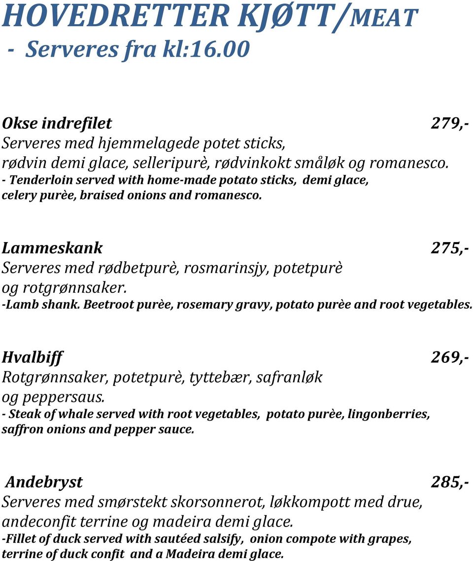 -Lamb shank. Beetroot purèe, rosemary gravy, potato purèe and root vegetables. Hvalbiff 269,- Rotgrønnsaker, potetpurè, tyttebær, safranløk og peppersaus.