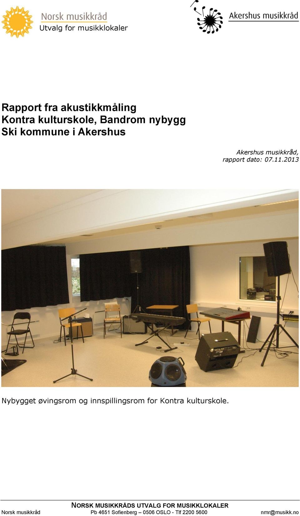 2013 Nybygget øvingsrom og innspillingsrom for Kontra kulturskole.