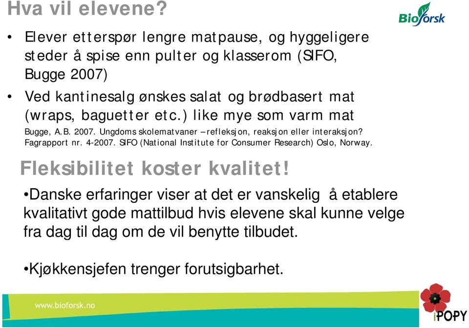 mat (wraps, baguetter etc.) like mye som varm mat Bugge, A.B. 2007. Ungdoms skolematvaner refleksjon, reaksjon eller interaksjon? Fagrapport nr. 4-2007.