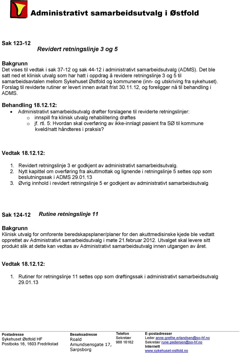 Forslag til reviderte rutiner er levert innen avtalt frist 30.11.12, og foreligger nå til behandling i ADMS.