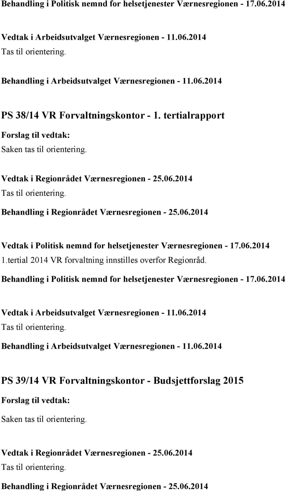 tertialrapport Vedtak i Politisk nemnd for helsetjenester Værnesregionen - 17.06.2014 1.