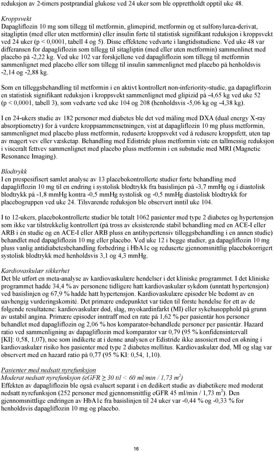 reduksjon i kroppsvekt ved 24 uker (p < 0,0001, tabell 4 og 5). Disse effektene vedvarte i langtidsstudiene.