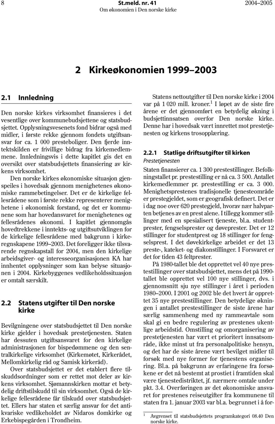 Innledningsvis i dette kapitlet gis det en oversikt over statsbudsjettets finansiering av kirkens virksomhet.