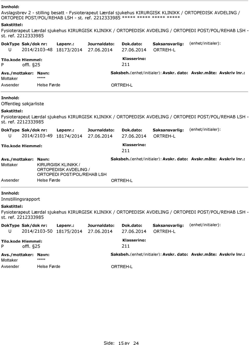 Lærdal sjukehus KRRGSK KLNKK / ORTOEDSK AVDELNG / ORTOED OST/OL/REHAB LSH - 2014/2103-49 18174/2014 Mottaker KRRGSK KLNKK / ORTOEDSK AVDELNG / ORTOED