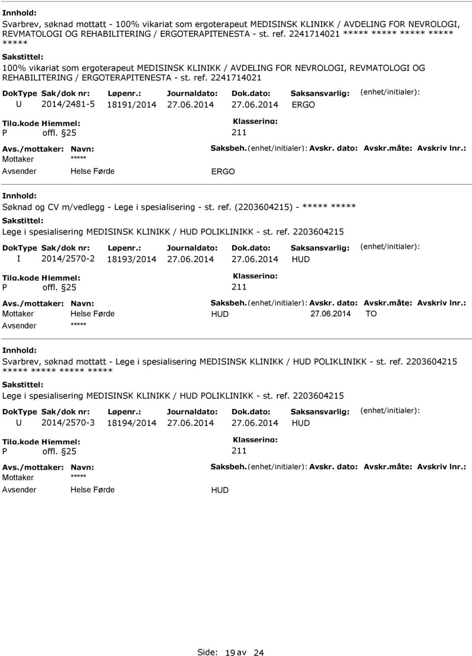 2241714021 2014/2481-5 18191/2014 ERGO ERGO Søknad og CV m/vedlegg - Lege i spesialisering - st. ref.