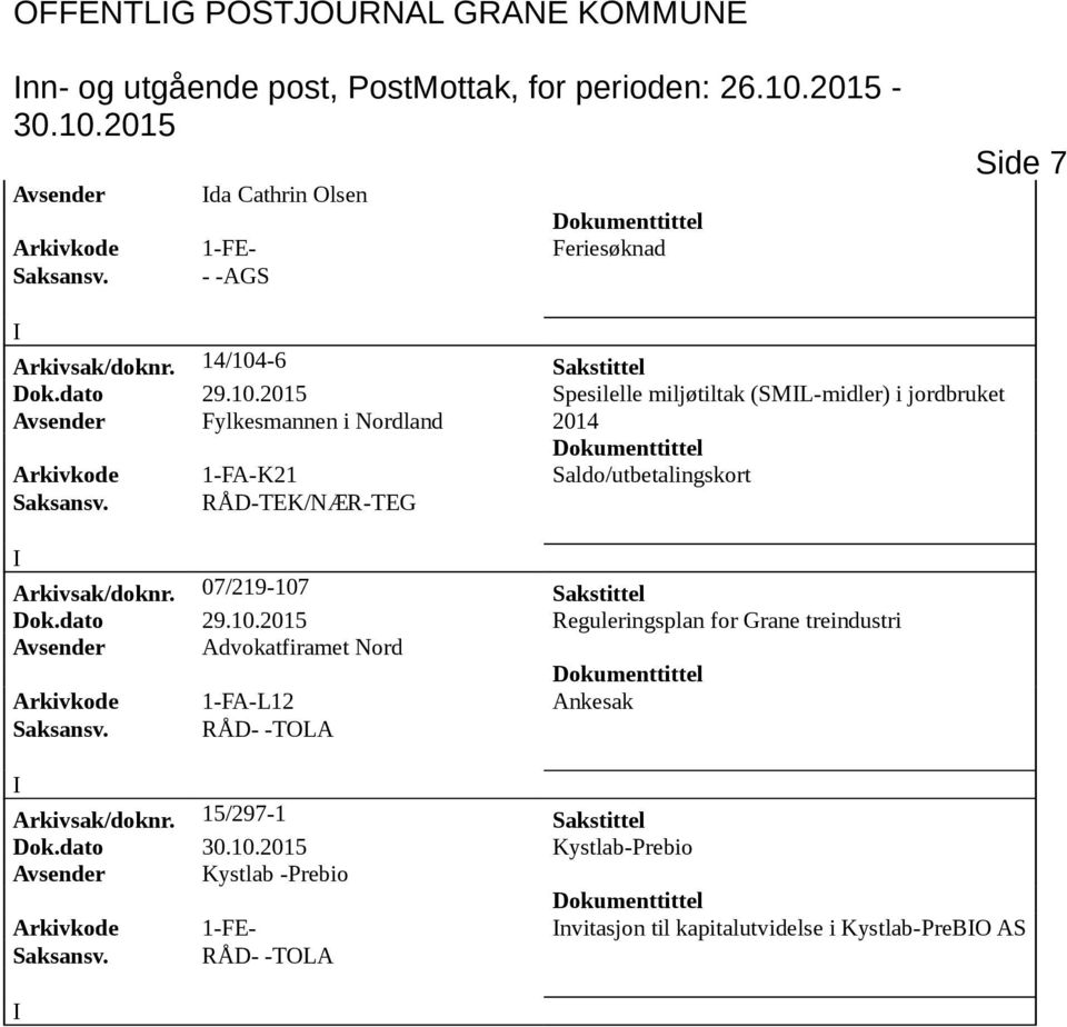 07/219-107 Sakstittel Dok.dato 29.10.2015 Reguleringsplan for Grane treindustri Avsender Advokatfiramet Nord Arkivkode 1-FA-L12 Ankesak Arkivsak/doknr.