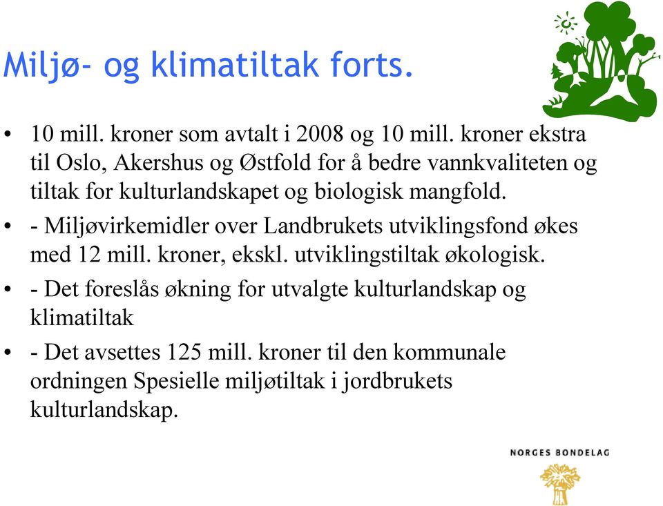 mangfold. - Miljøvirkemidler over Landbrukets utviklingsfond økes med 12 mill. kroner, ekskl. utviklingstiltak økologisk.