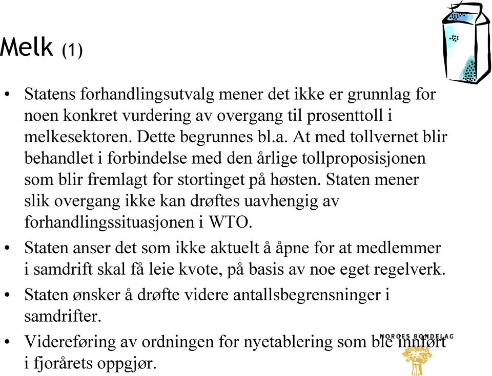 Staten anser det som ikke aktuelt å åpne for at medlemmer i samdrift skal få leie kvote, på basis av noe eget regelverk.