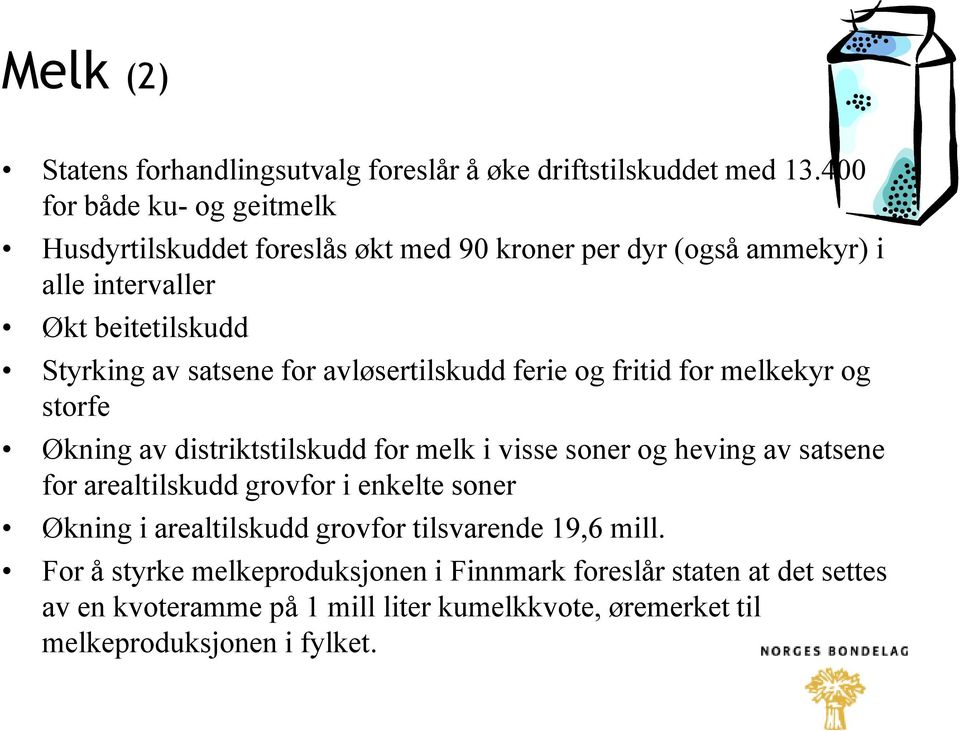 for avløsertilskudd ferie og fritid for melkekyr og storfe Økning av distriktstilskudd for melk i visse soner og heving av satsene for arealtilskudd