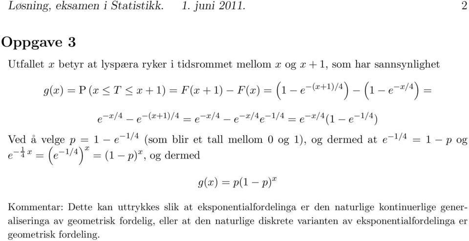 e x/) = e x/ e (x+1)/ = e x/ e x/ e 1/ = e x/ (1 e 1/ ) Ved åvelgep ( =1 e 1/ (som blir et tall mellom 0 og 1), og dermed at e 1/ =1 p og e 1 x = e 1/)