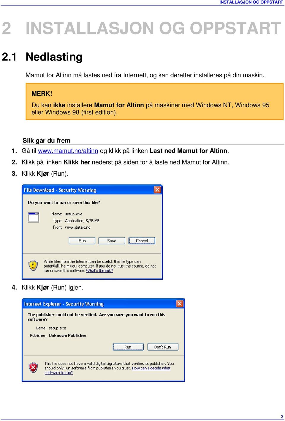 Du kan ikke installere Mamut for Altinn på maskiner med Windows NT, Windows 95 eller Windows 98 (first edition).