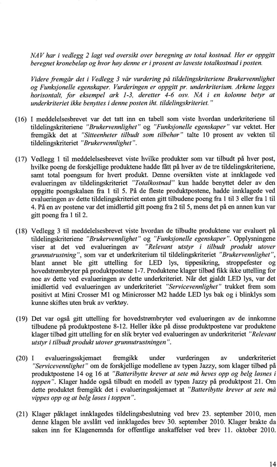 Arkene legges horisontalt, for eksempel ark 1-3, deretter 4-6 osv. NA i en kolonne betyr at underkriteriet ikke benyttes i denne posten iht. tildelingskriteriet.