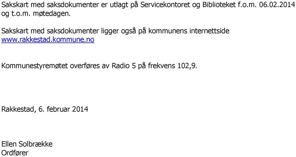 Sakskart med saksdokumenter ligger også på kommunens internettside www.